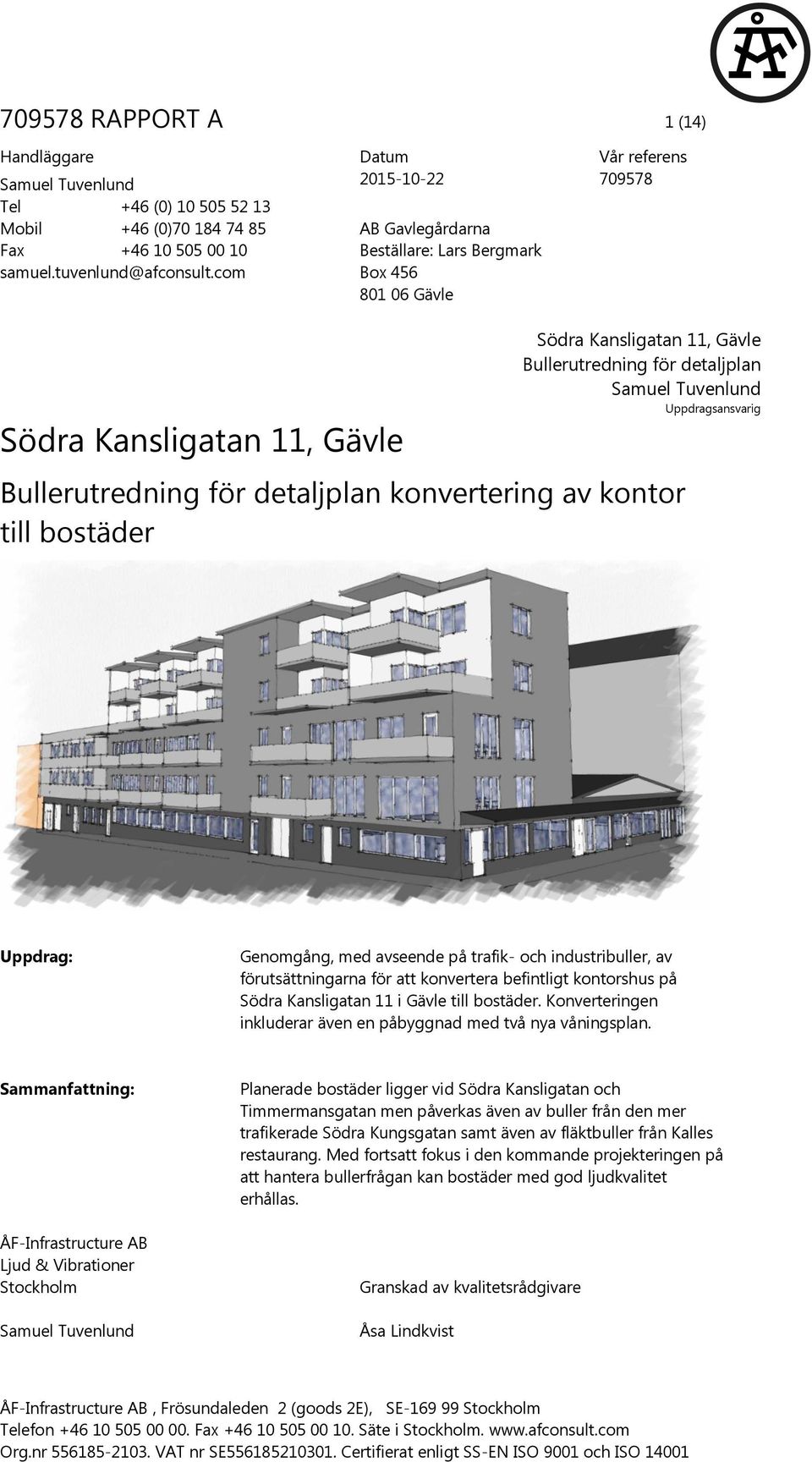 Tuvenlund Uppdragsansvarig Bullerutredning för detaljplan konvertering av kontor till bostäder Uppdrag: Genomgång, med avseende på trafik- och industribuller, av förutsättningarna för att konvertera