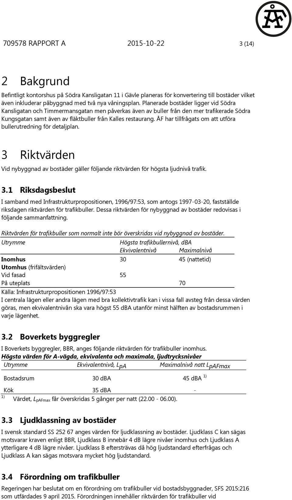 ÅF har tillfrågats om att utföra bullerutredning för detaljplan. 3 