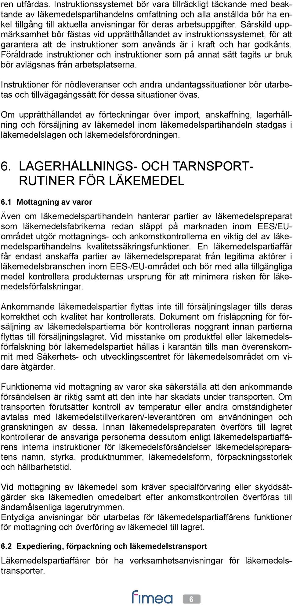 Särskild uppmärksamhet bör fästas vid upprätthållandet av instruktionssystemet, för att garantera att de instruktioner som används är i kraft och har godkänts.