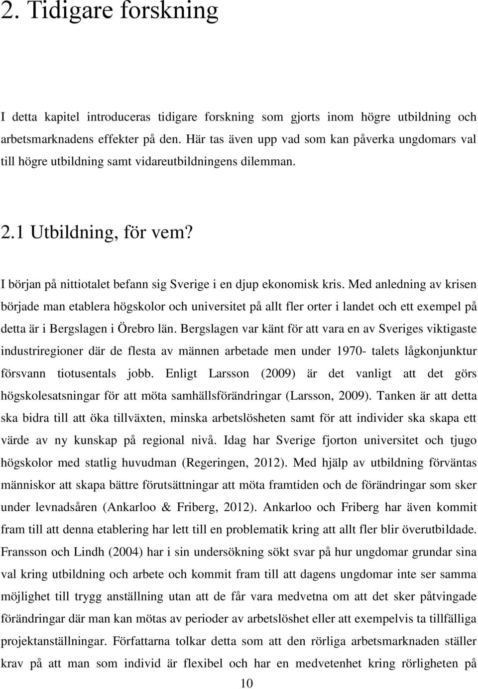 I början på nittiotalet befann sig Sverige i en djup ekonomisk kris.