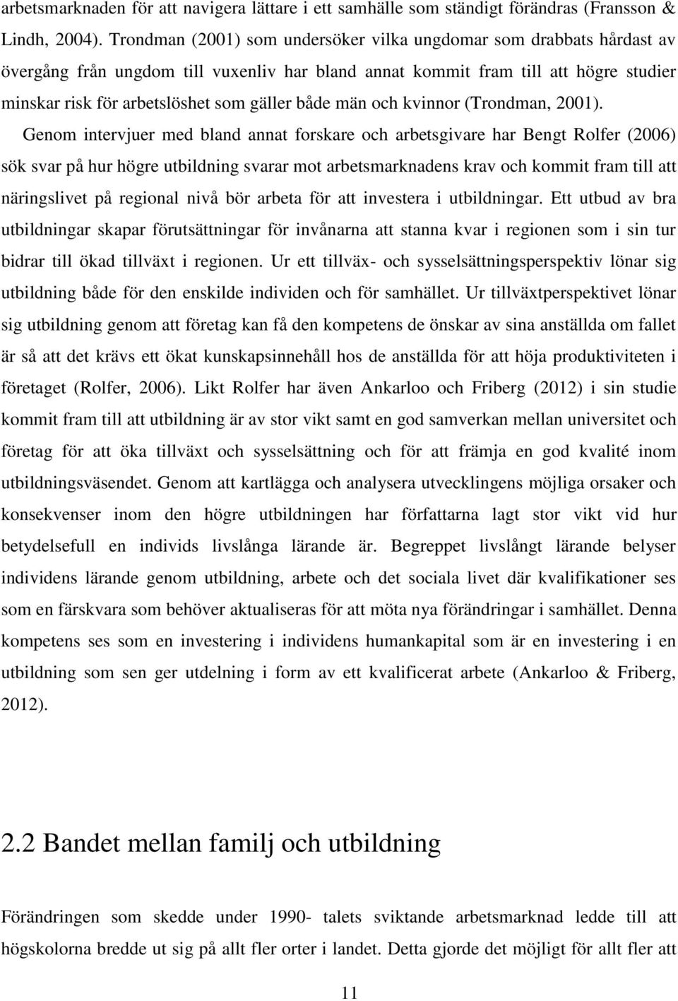 både män och kvinnor (Trondman, 2001).