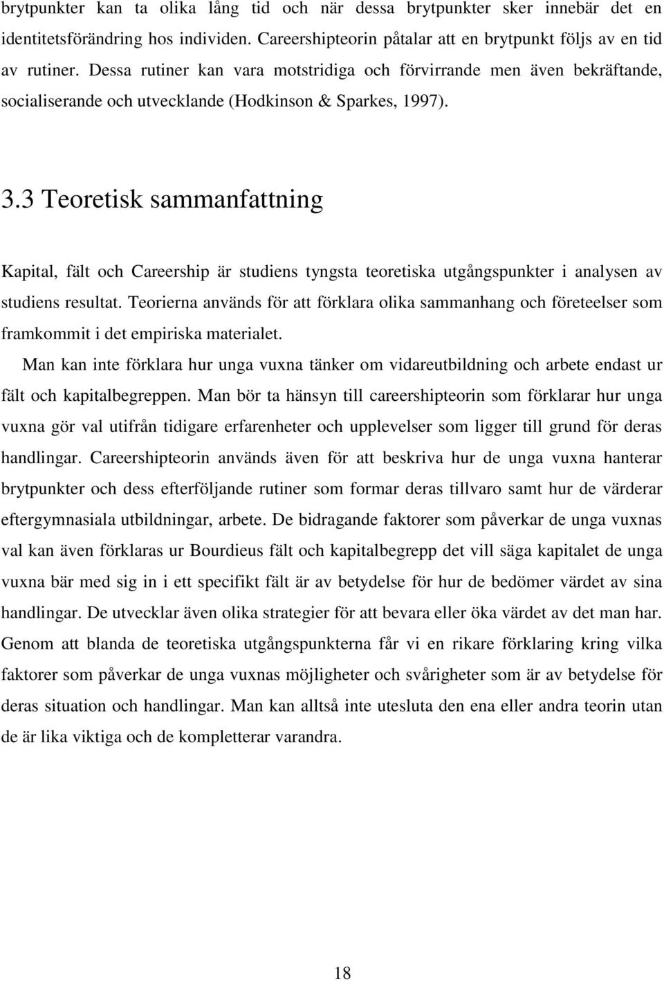 3 Teoretisk sammanfattning Kapital, fält och Careership är studiens tyngsta teoretiska utgångspunkter i analysen av studiens resultat.