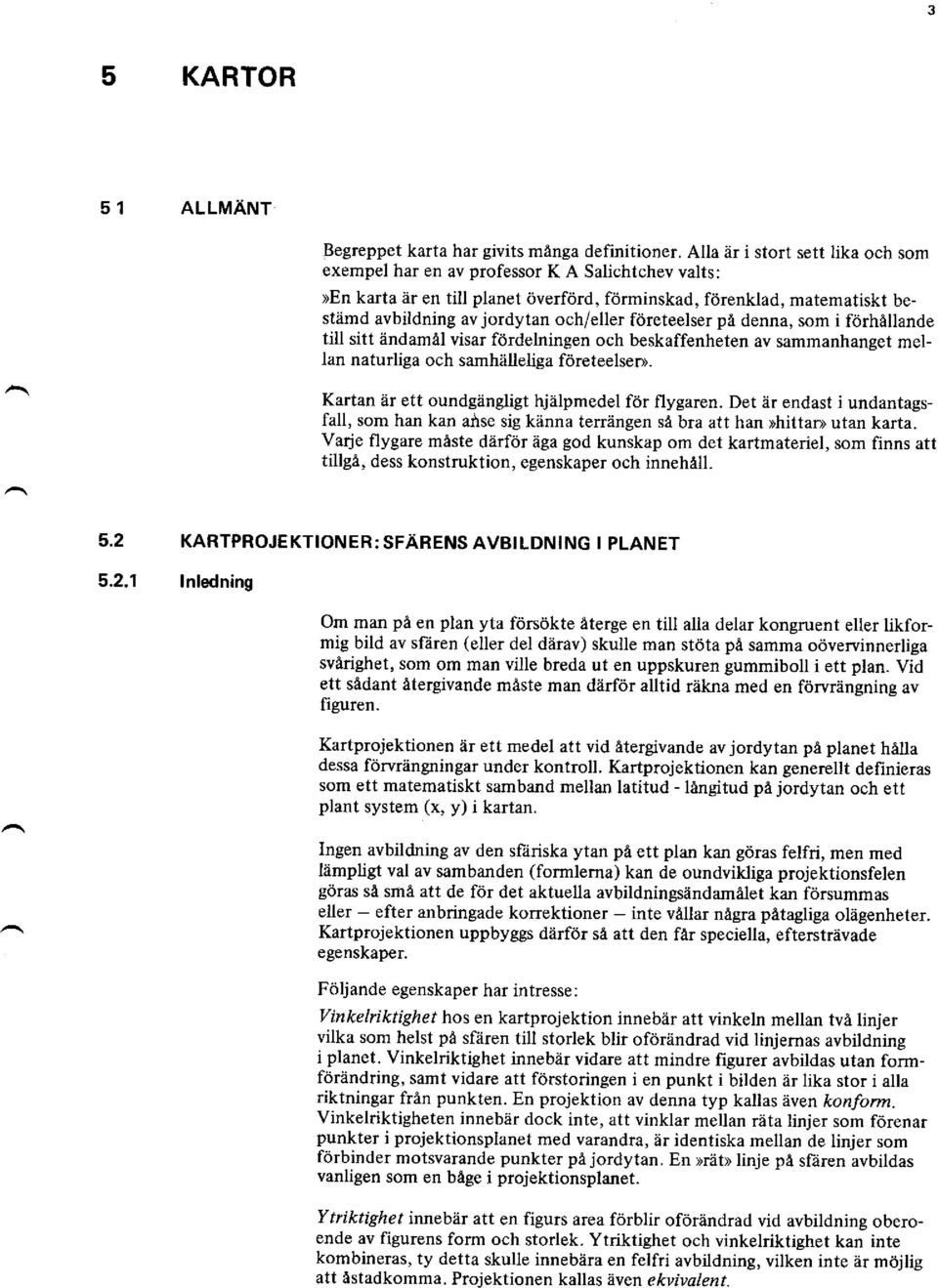 företeelser pä denna, som i förhällande till sitt ändamäl visar fördelningen och beskaffenheten av sammanhanget mellan naturliga och samhälleliga företeelseo.