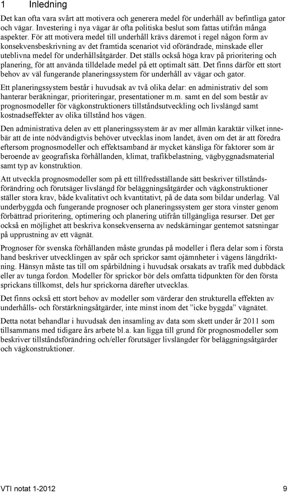 Det ställs också höga krav på prioritering och planering, för att använda tilldelade medel på ett optimalt sätt.