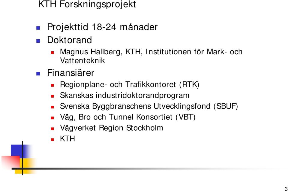 Trafikkontoret (RTK) Skanskas industridoktorandprogram Svenska Byggbranschens