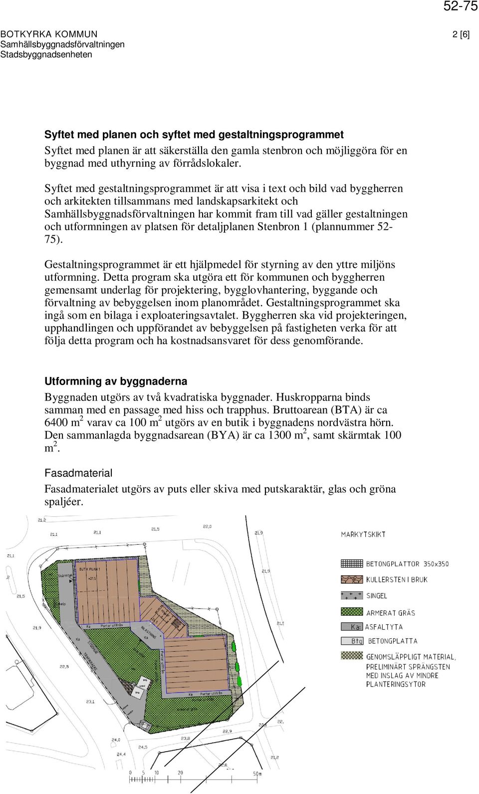 platsen för detaljplanen Stenbron 1 (plannummer 52-75). Gestaltningsprogrammet är ett hjälpmedel för styrning av den yttre miljöns utformning.