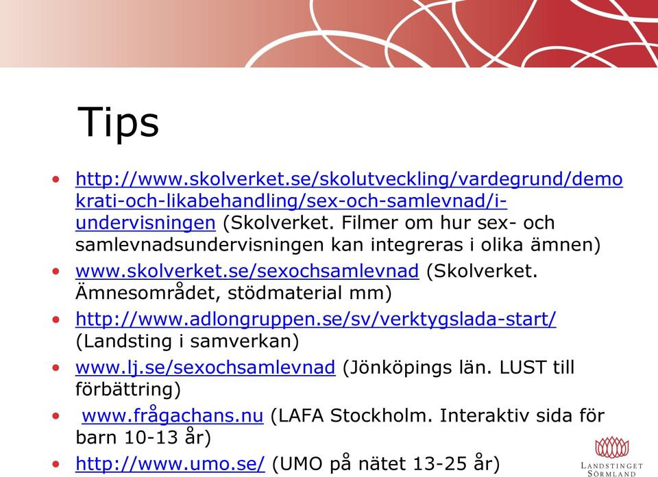 Ämnesområdet, stödmaterial mm) http://www.adlongruppen.se/sv/verktygslada-start/ (Landsting i samverkan) www.lj.