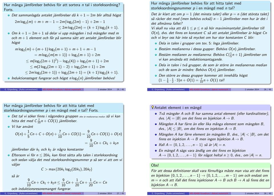 + log (4 + log (m + + m m( log (m + + log (m + + m m log (m + + log (m + = (k + log (k +. Iduktiossteget fugerar och högst log ( jämförelser behövs!