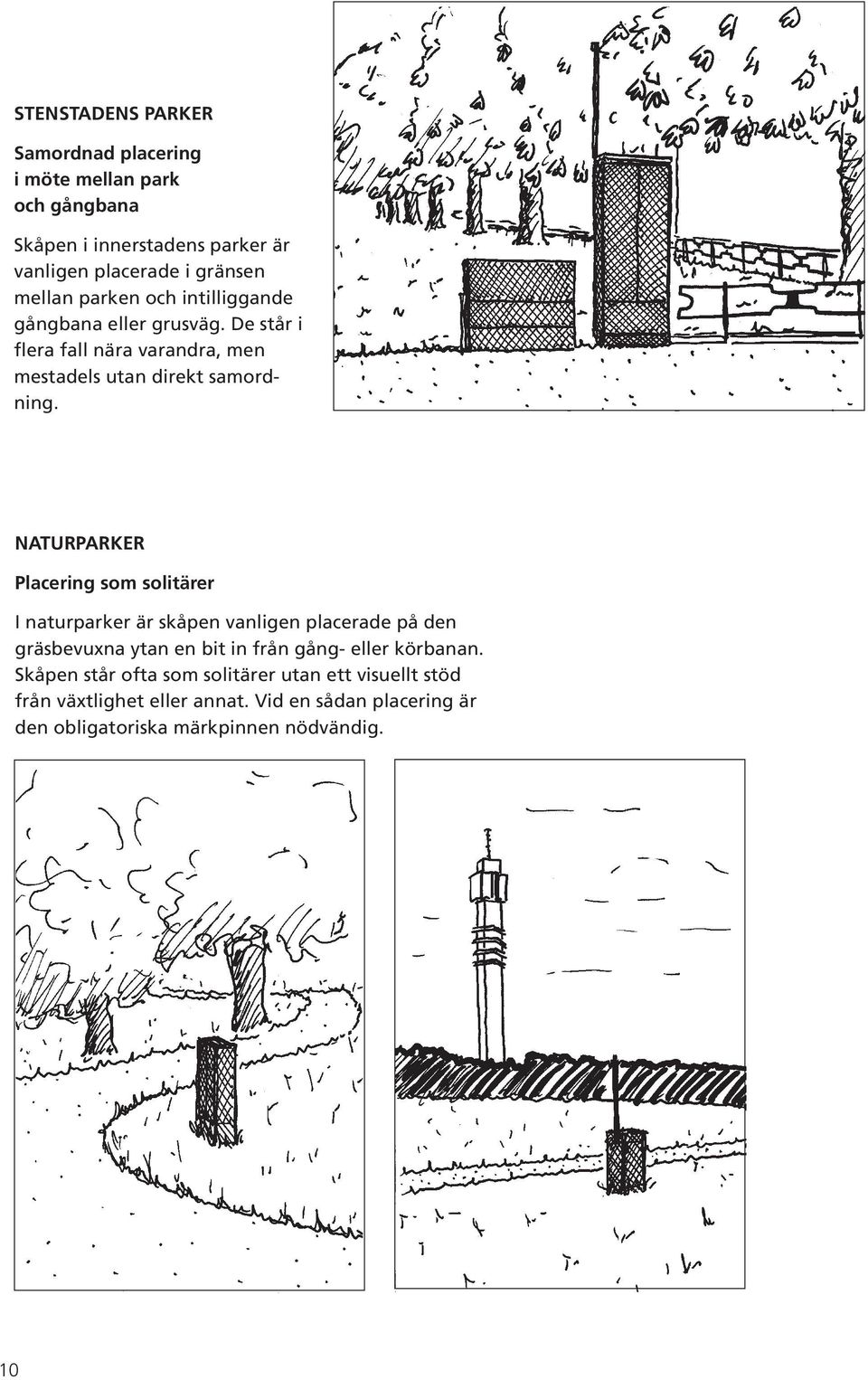 NATURPARKER Placering som solitärer I naturparker är skåpen vanligen placerade på den gräsbevuxna ytan en bit in från gång- eller körbanan.