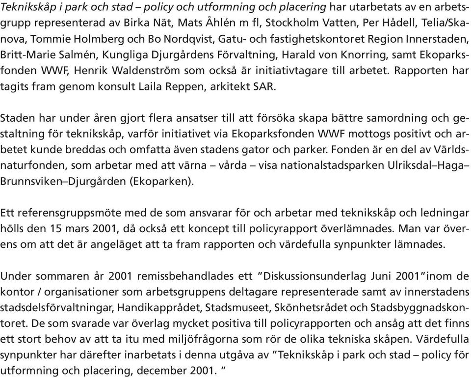 också är initiativtagare till arbetet. Rapporten har tagits fram genom konsult Laila Reppen, arkitekt SAR.
