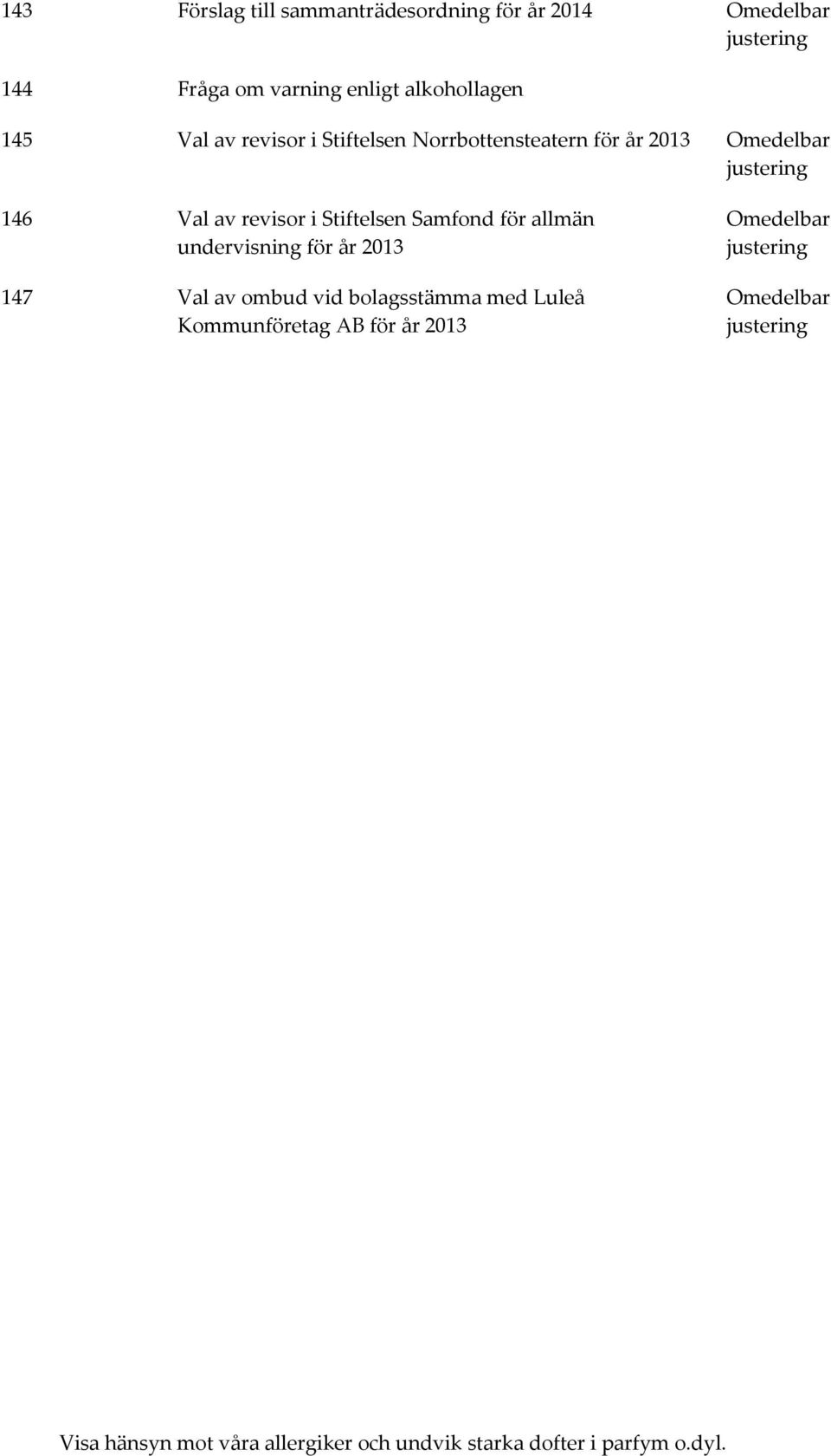 Samfond för allmän undervisning för år 2013 147 Val av ombud vid bolagsstämma med Luleå Kommunföretag AB för år
