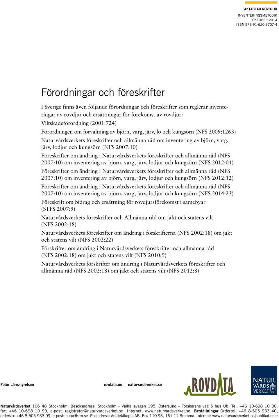 allmänna råd om inventering av björn, varg, järv, lodjur och kungsörn (NFS 2007:10) Föreskrifter om ändring i Naturvårdsverkets föreskrifter och allmänna råd (NFS 2007:10) om inventering av björn,