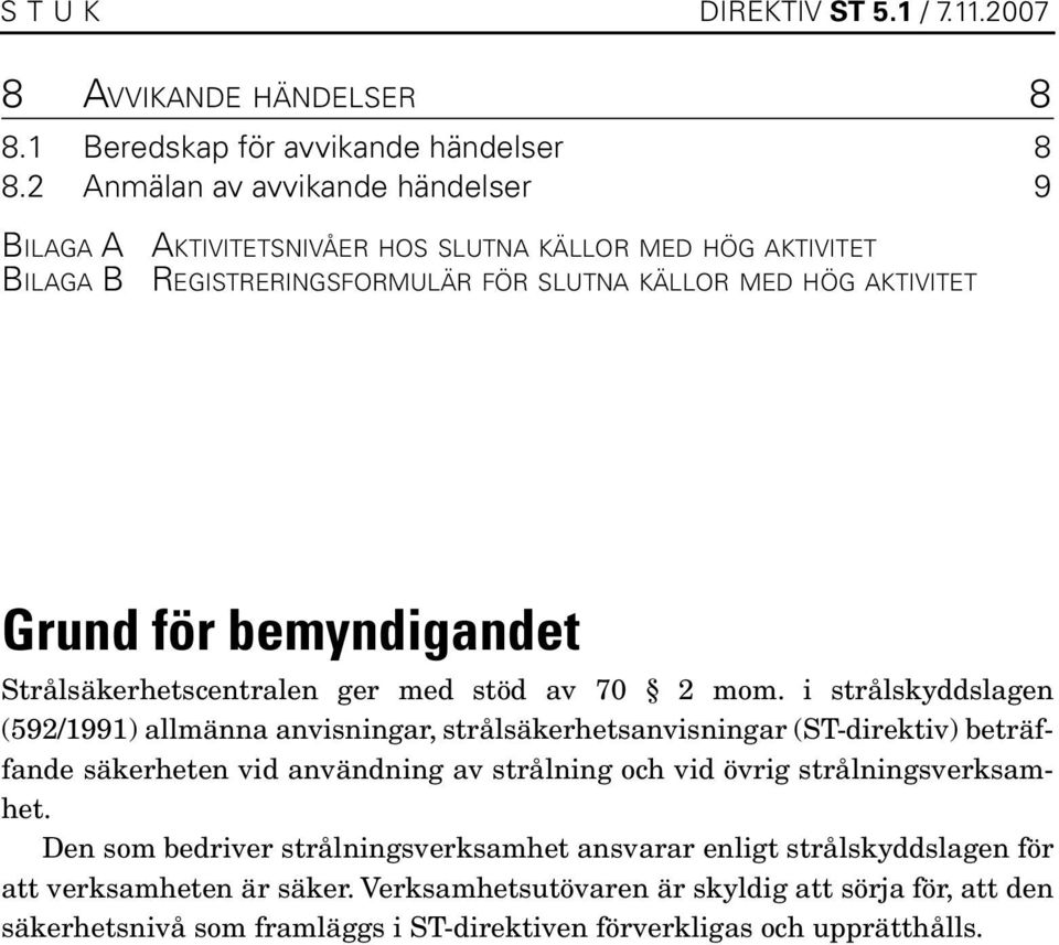 bemyndigandet Strålsäkerhetscentralen ger med stöd av 70 2 mom.