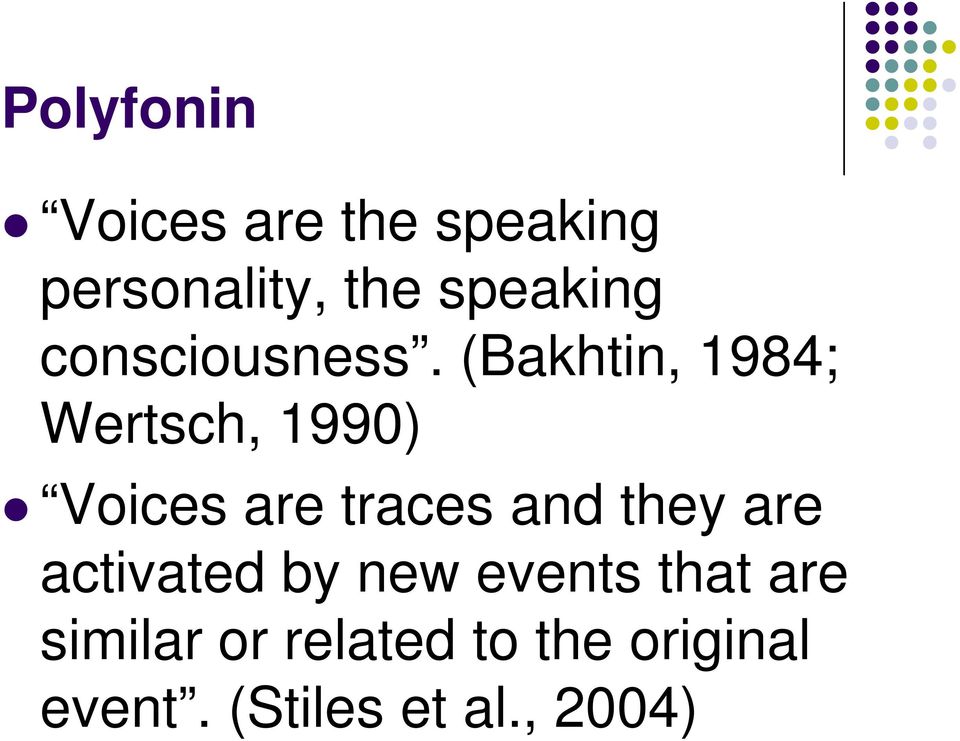 (Bakhtin, 1984; Wertsch, 1990) Voices are traces and they