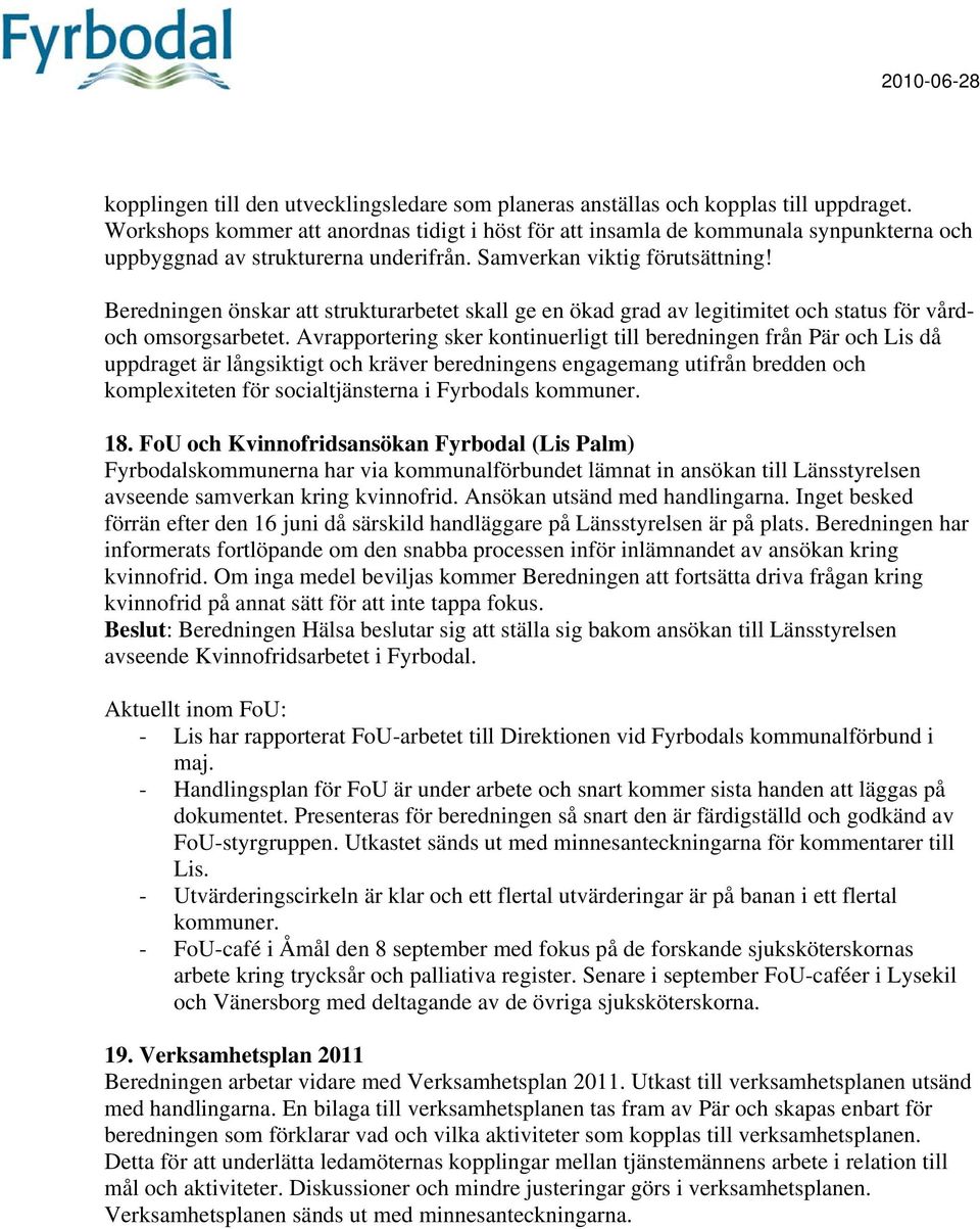 Beredningen önskar att strukturarbetet skall ge en ökad grad av legitimitet och status för vårdoch omsorgsarbetet.