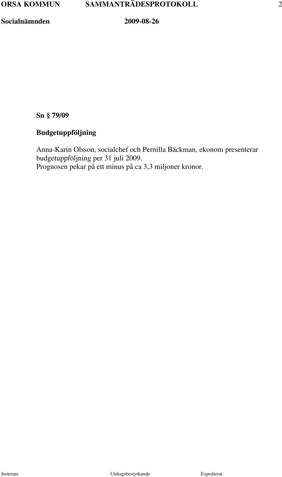 presenterar budgetuppföljning per 31 juli 2009.