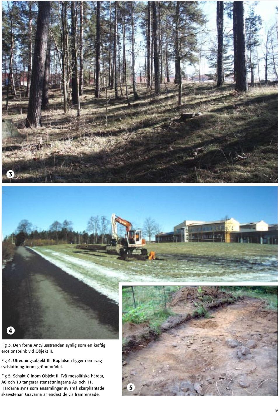 Schakt C inom Objekt II. Två mesolitiska härdar, A8 och 10 tangerar stensättningarna A9 och 11.