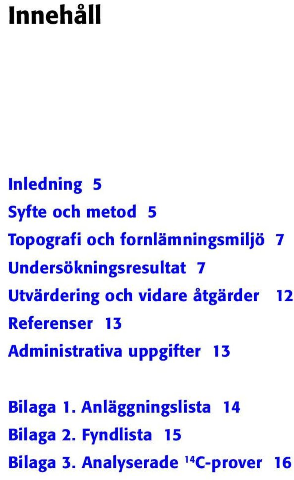 Referenser 13 Administrativa uppgifter 13 Bilaga 1.