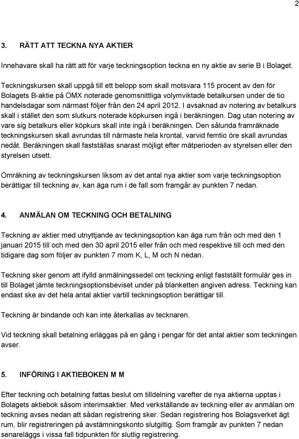 följer från den 24 april 2012. I avsaknad av notering av betalkurs skall i stället den som slutkurs noterade köpkursen ingå i beräkningen.