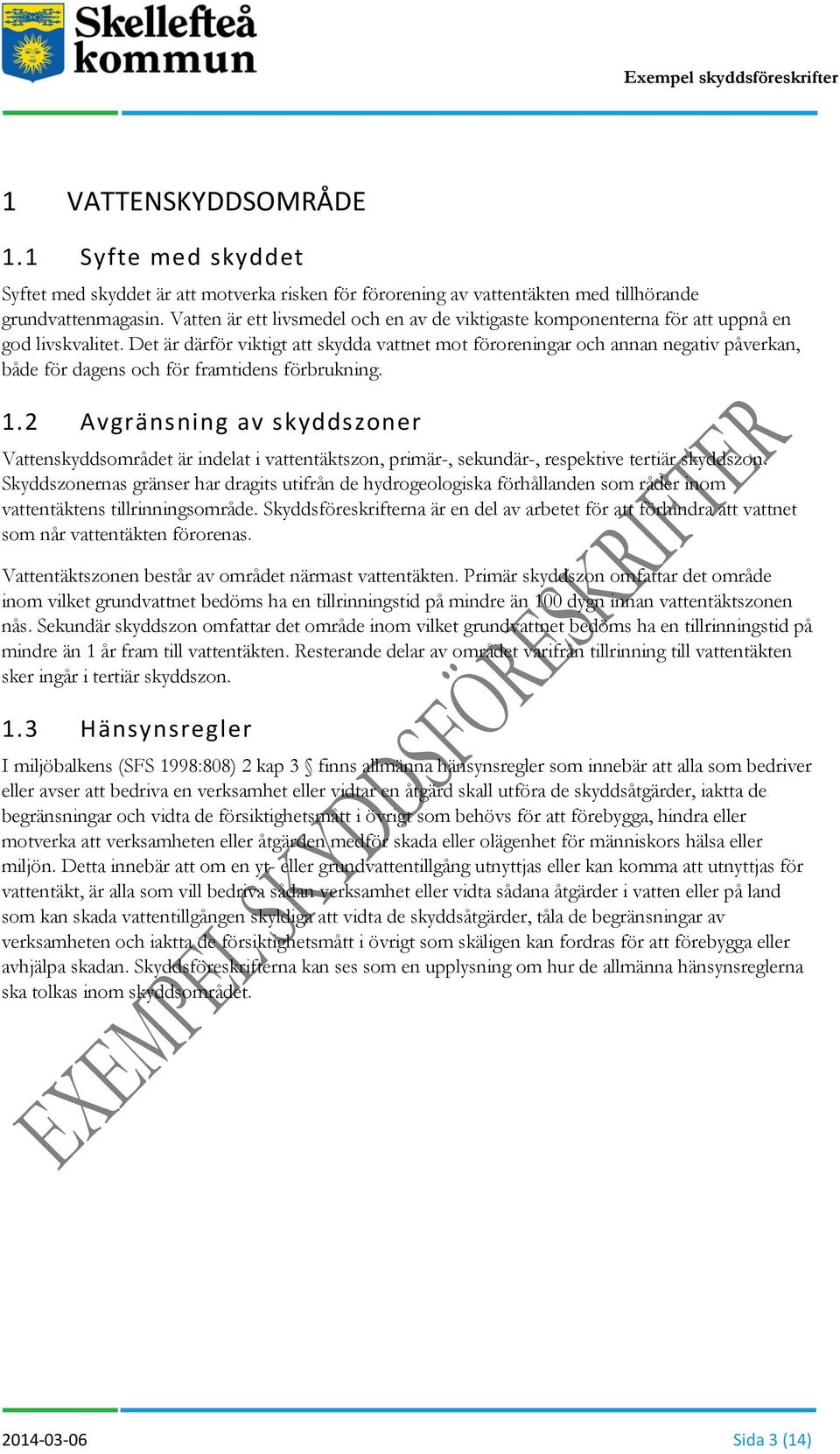 Det är därför viktigt att skydda vattnet mot föroreningar och annan negativ påverkan, både för dagens och för framtidens förbrukning. 1.