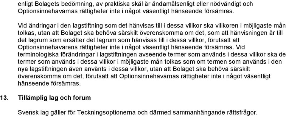 det lagrum som ersätter det lagrum som hänvisas till i dessa villkor, förutsatt att Optionsinnehavarens rättigheter inte i något väsentligt hänseende försämras.