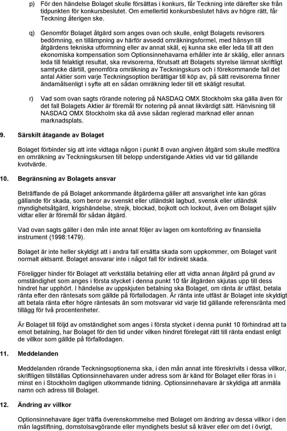 annat skäl, ej kunna ske eller leda till att den ekonomiska kompensation som Optionsinnehavarna erhåller inte är skälig, eller annars leda till felaktigt resultat, ska revisorerna, förutsatt att