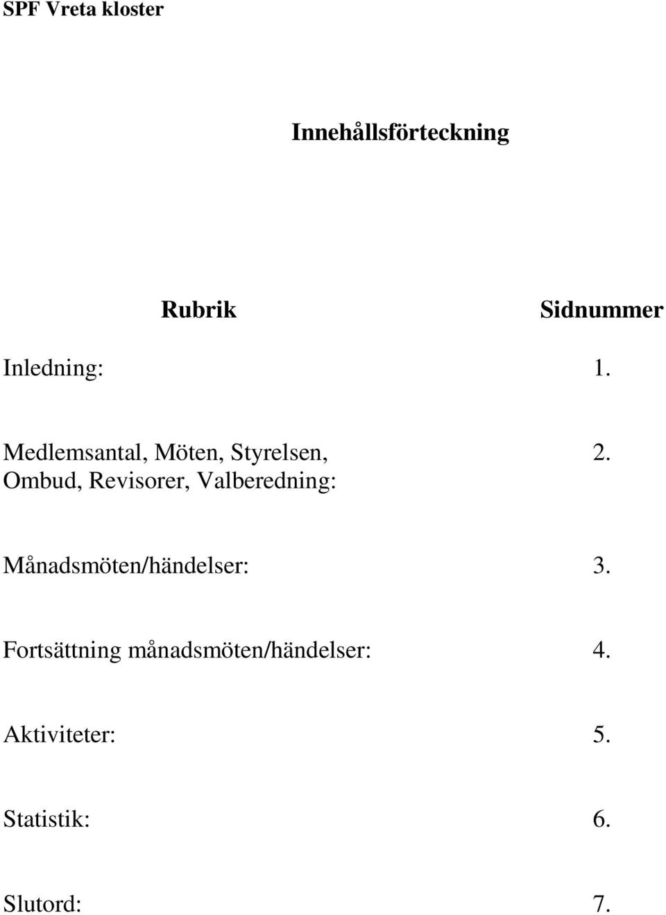 Valberedning: 2. Månadsmöten/händelser: 3.