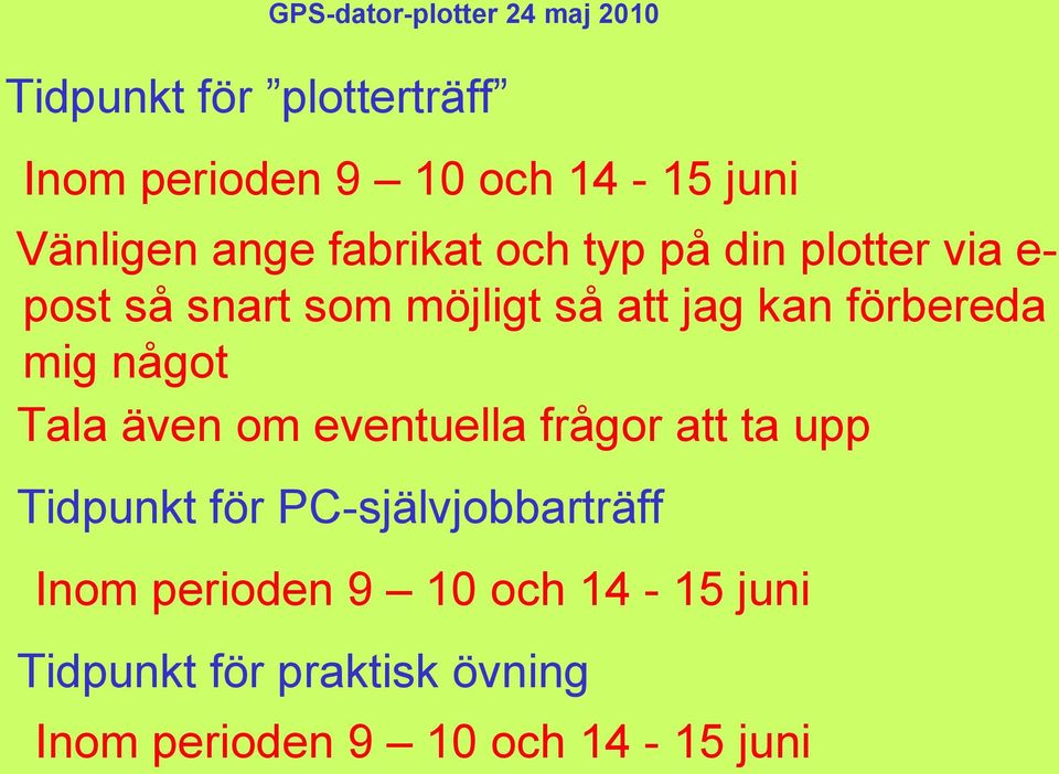 Tala även om eventuella frågor att ta upp Tidpunkt för PC-självjobbarträff Inom