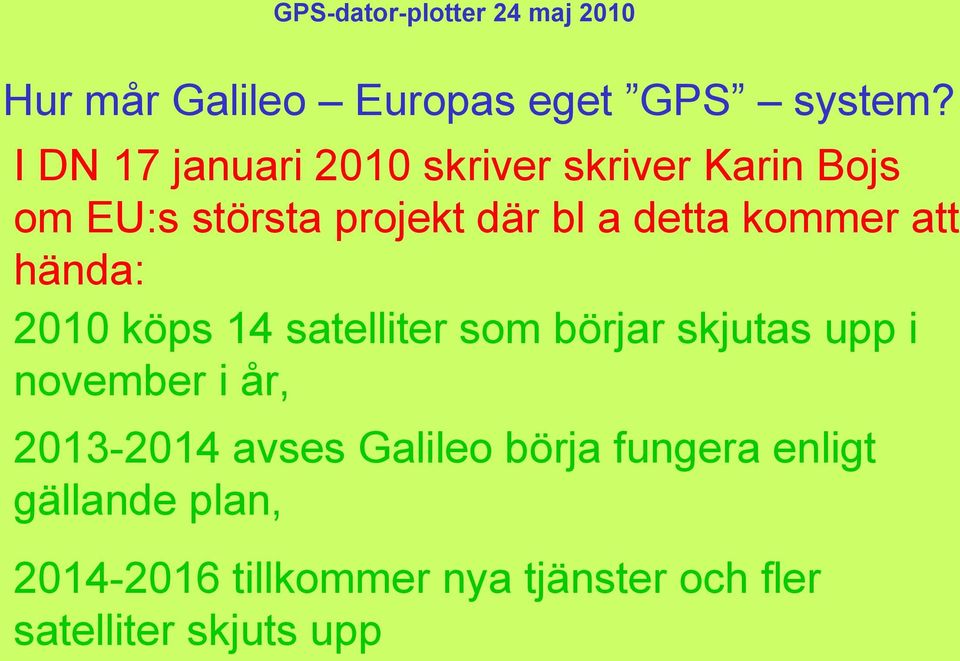 detta kommer att hända: 2010 köps 14 satelliter som börjar skjutas upp i november i