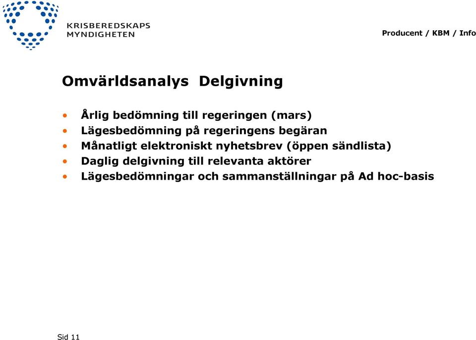 nyhetsbrev (öppen sändlista) Daglig delgivning till relevanta