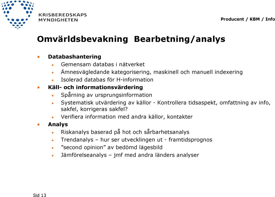 tidsaspekt, omfattning av info, sakfel, korrigeras sakfel?