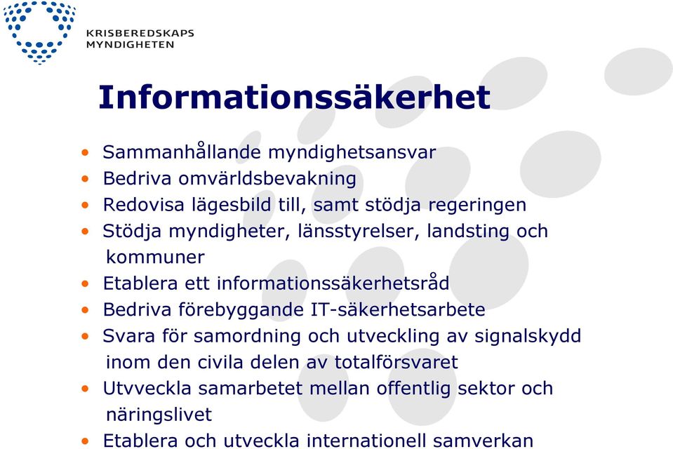 förebyggande IT-säkerhetsarbete Svara för samordning och utveckling av signalskydd inom den civila delen av