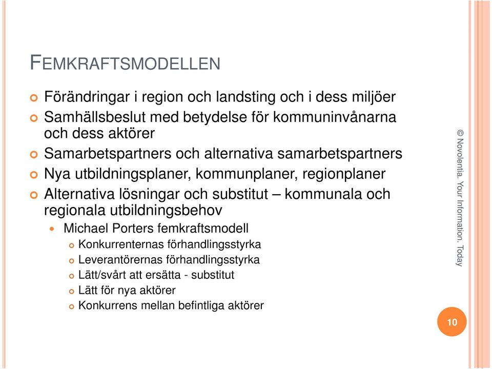 substitut kommunala och regionala utbildningsbehov Michael Porters femkraftsmodell Konkurrenternas förhandlingsstyrka Leverantörernas