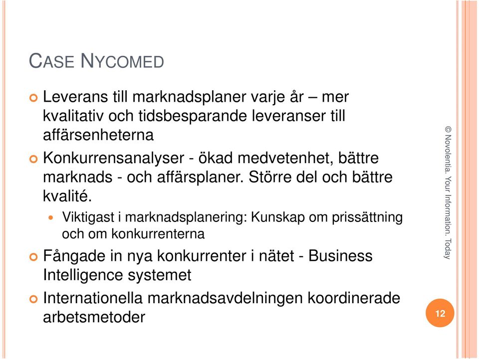 Viktigast i marknadsplanering: Kunskap om prissättning och om konkurrenterna Fångade in nya konkurrenter i nätet -