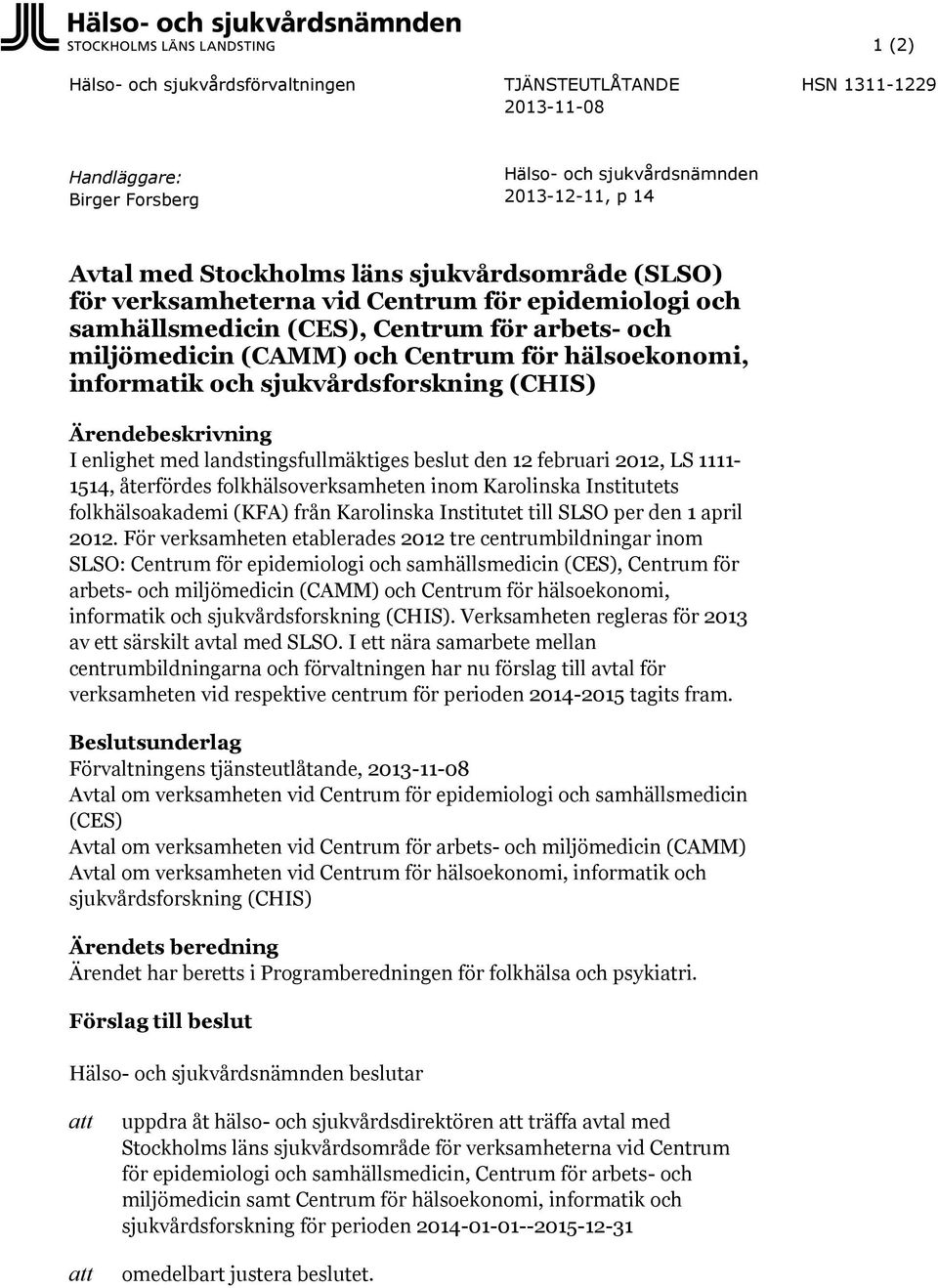 landstingsfullmäktiges beslut den 12 februari 2012, LS 1111-1514, återfördes folkhälsoverksamheten inom Karolinska Institutets folkhälsoakademi (KFA) från Karolinska Institutet till SLSO per den 1
