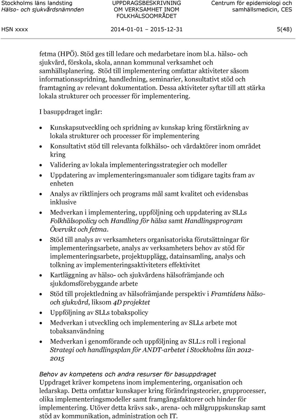 Dessa aktiviteter syftar till att stärka lokala strukturer och processer för implementering.