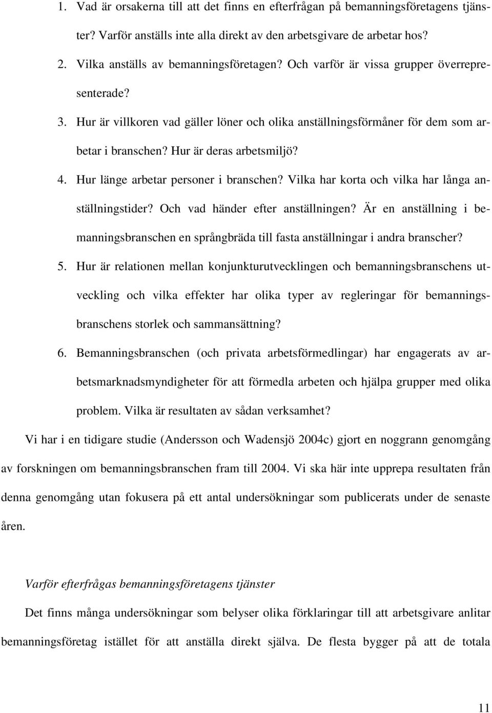 Hur länge arbetar personer i branschen? Vilka har korta och vilka har långa anställningstider? Och vad händer efter anställningen?