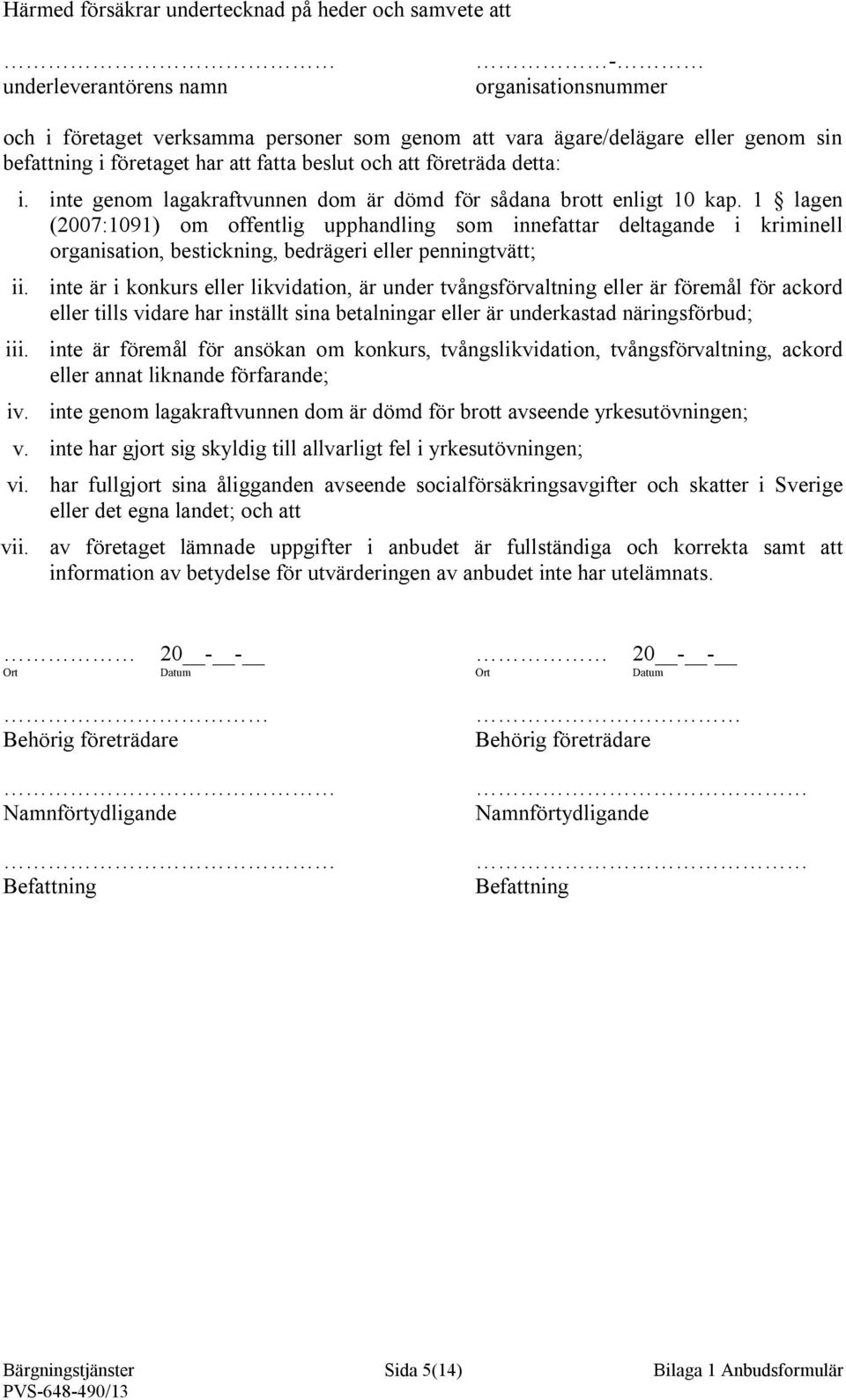 1 lagen (2007:1091) om offentlig upphandling som innefattar deltagande i kriminell organisation, bestickning, bedrägeri eller penningtvätt; ii. iii. iv.