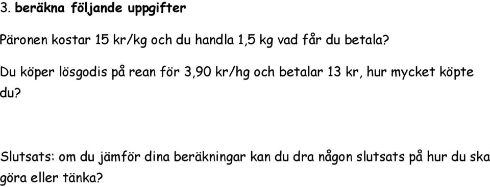 Du köper lösgodis på rean för 3,90 kr/hg och betalar 13 kr, hur