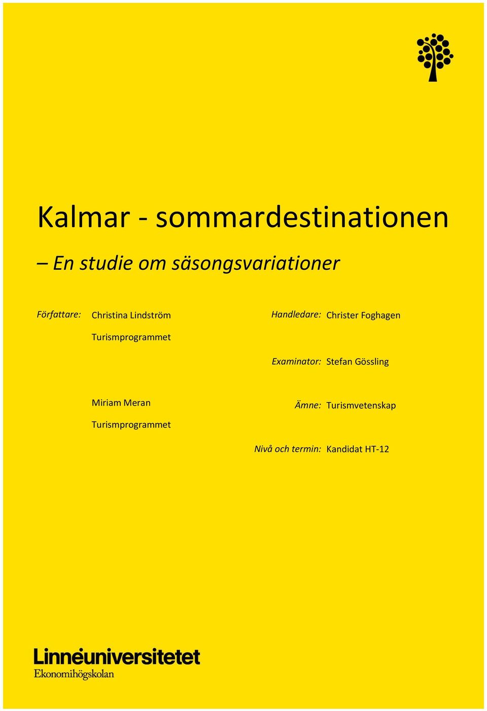 Christer Foghagen Examinator: Stefan Gössling Miriam Meran