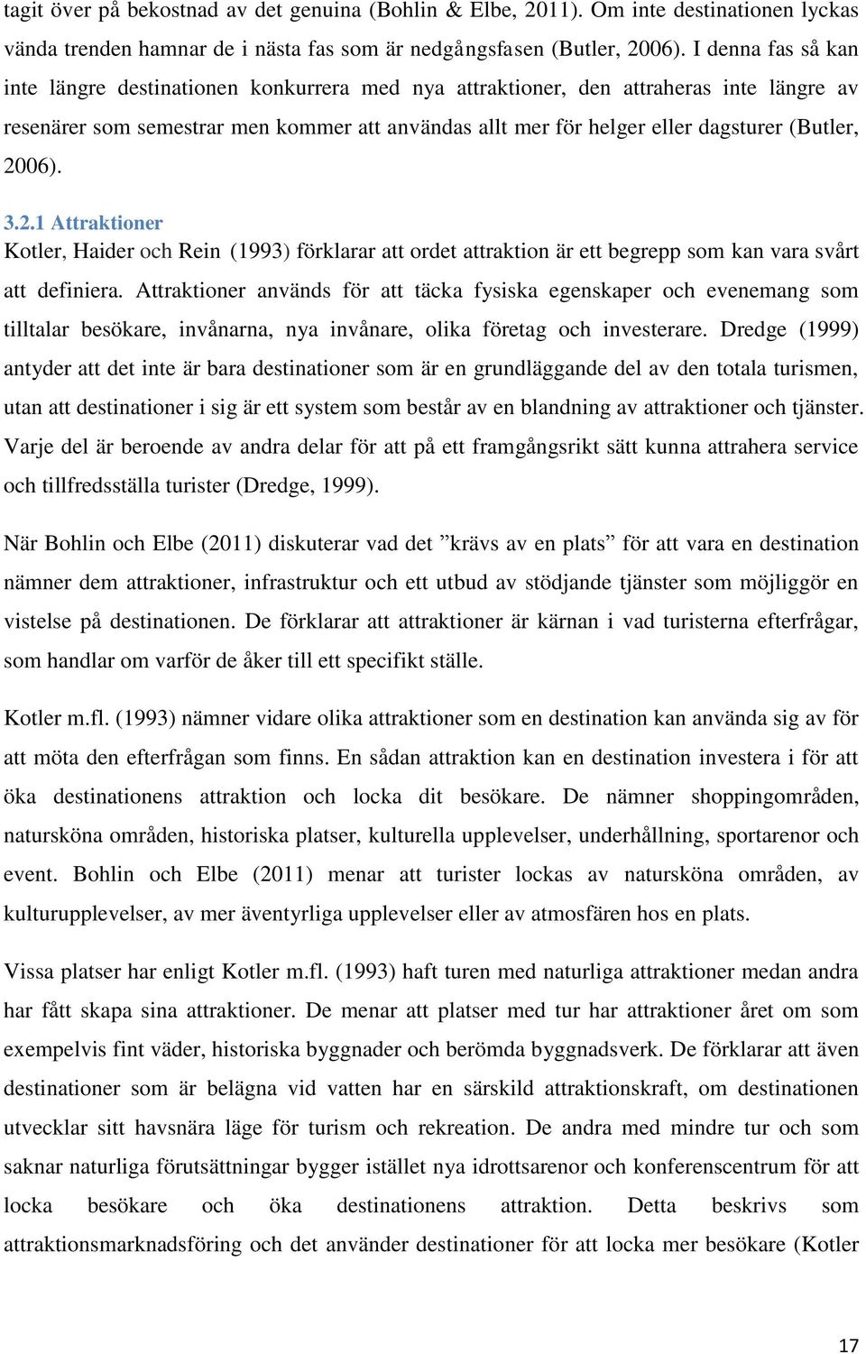 (Butler, 2006). 3.2.1 Attraktioner Kotler, Haider och Rein (1993) förklarar att ordet attraktion är ett begrepp som kan vara svårt att definiera.