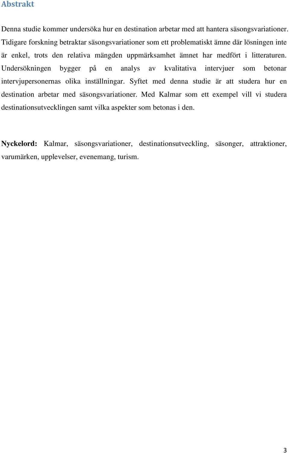 Undersökningen bygger på en analys av kvalitativa intervjuer som betonar intervjupersonernas olika inställningar.