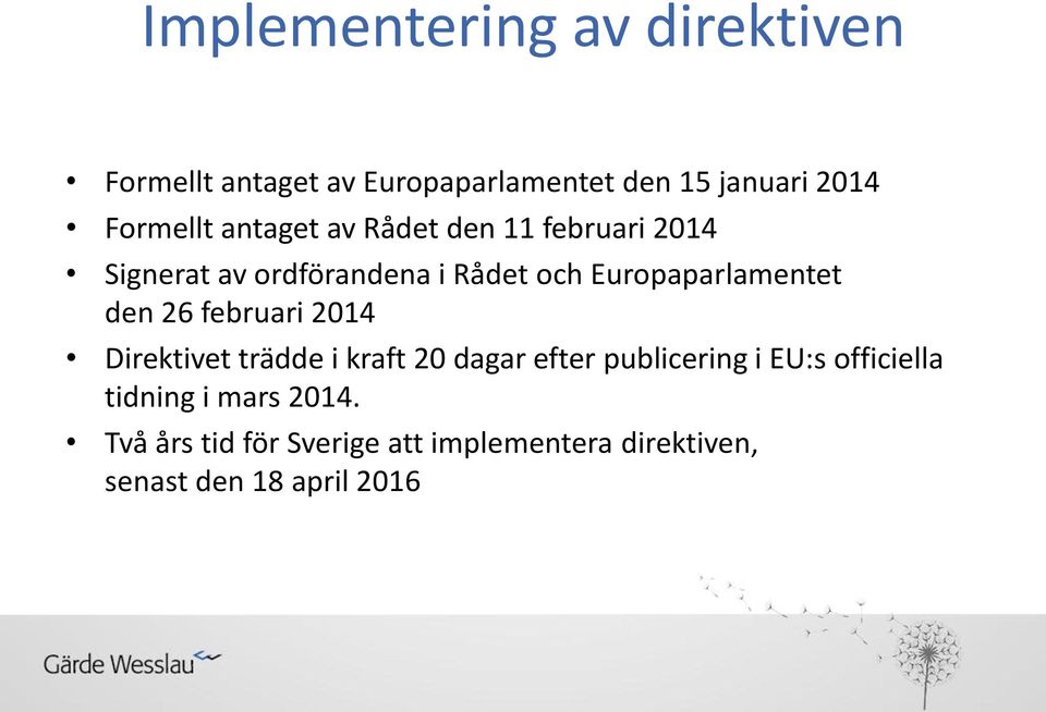 Europaparlamentet den 26 februari 2014 Direktivet trädde i kraft 20 dagar efter publicering i