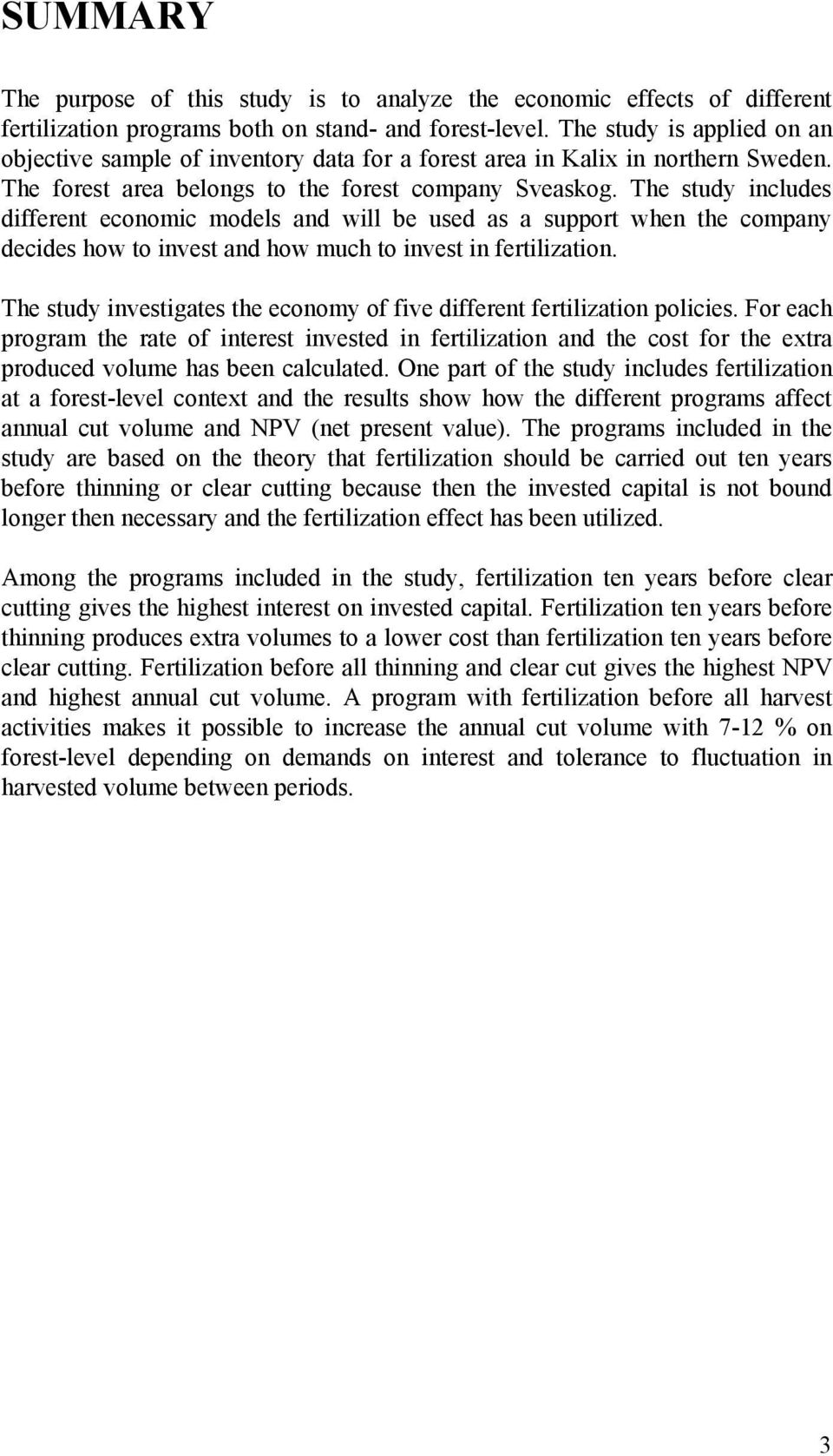 The study includes different economic models and will be used as a support when the company decides how to invest and how much to invest in fertilization.