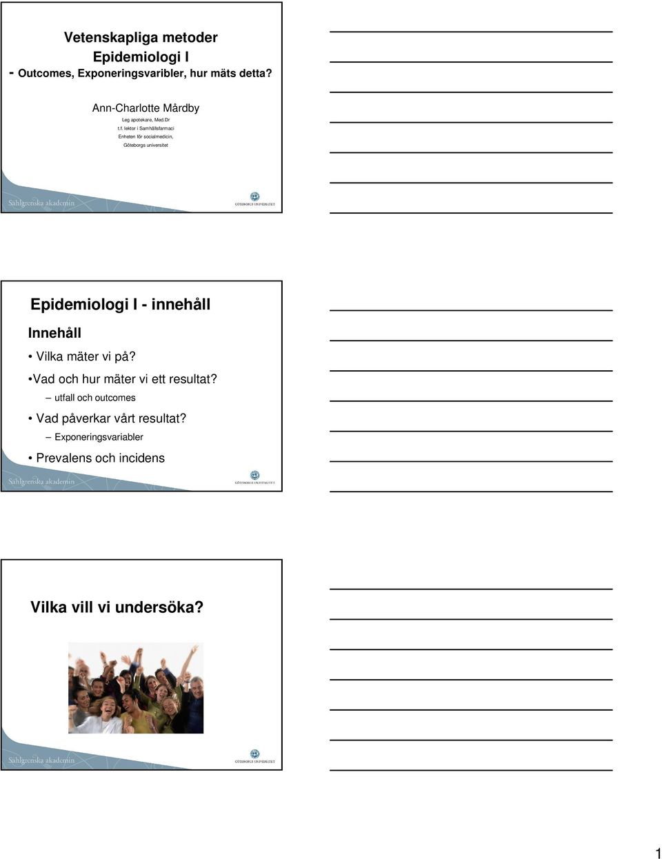 lektor i Samhällsfarmaci Enheten för socialmedicin, Göteborgs universitet Epidemiologi I - innehåll