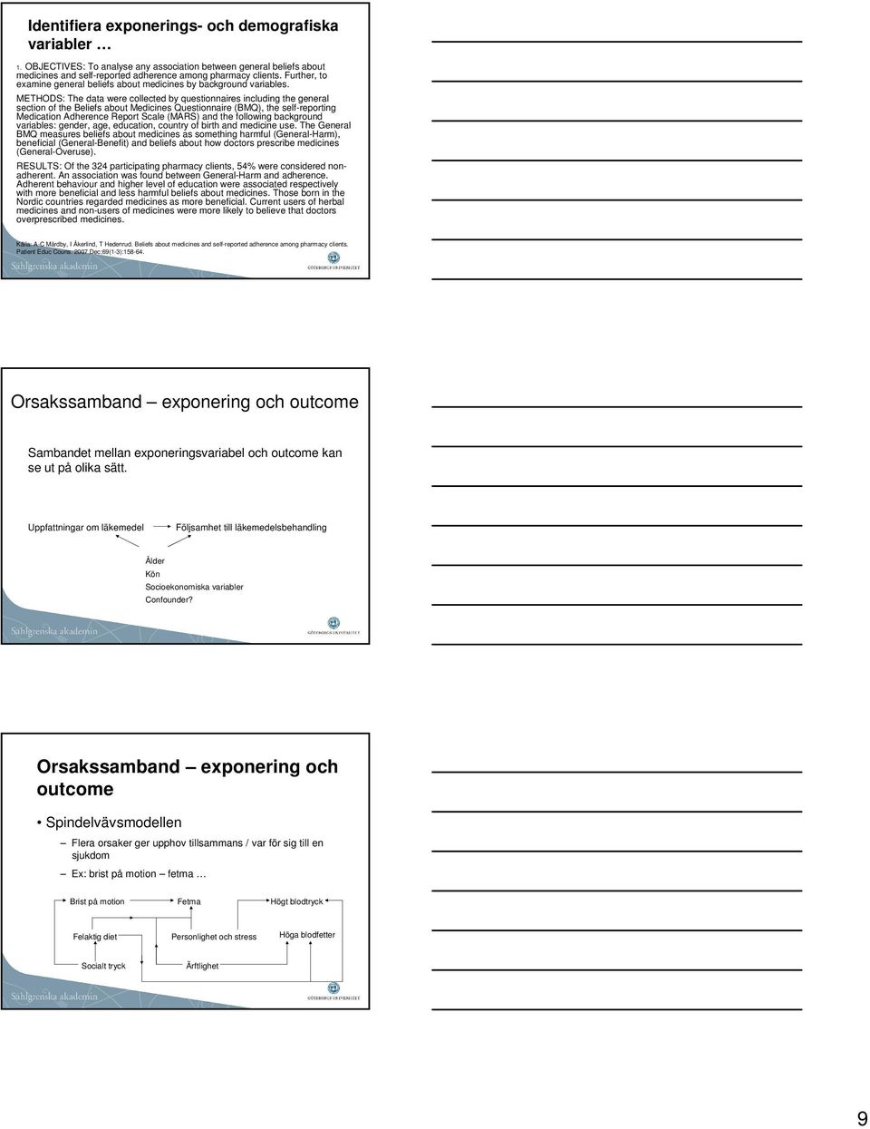 METHODS: The data were collected by questionnaires including the general section of the Beliefs about Medicines Questionnaire (BMQ), the self-reporting Medication Adherence Report Scale (MARS) and