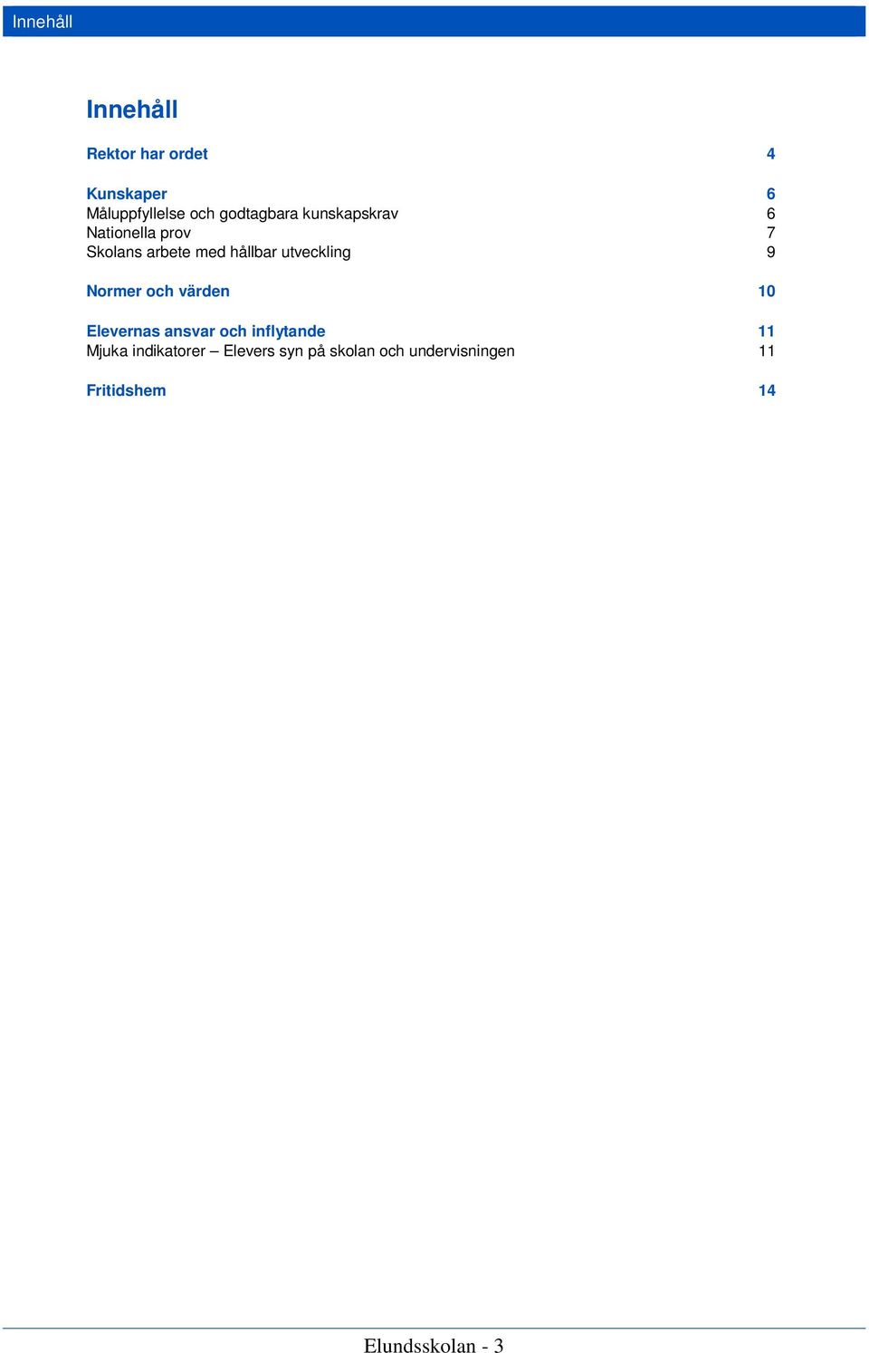 utveckling 9 Normer och värden 10 Elevernas ansvar och inflytande 11 Mjuka