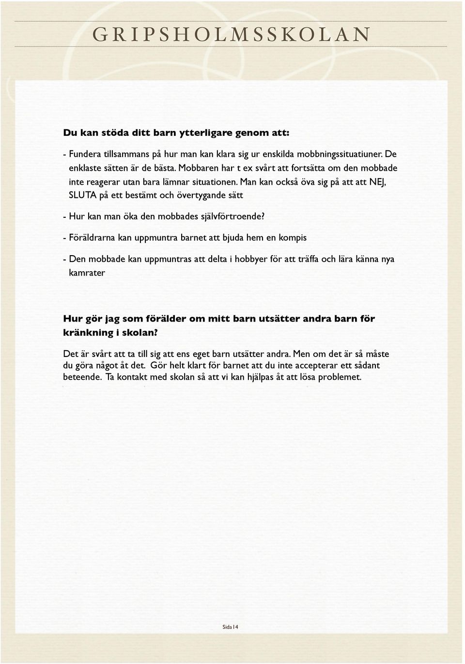 Man kan också öva sig på att att NEJ, SLUTA på ett bestämt och övertygande sätt - Hur kan man öka den mobbades självförtroende?