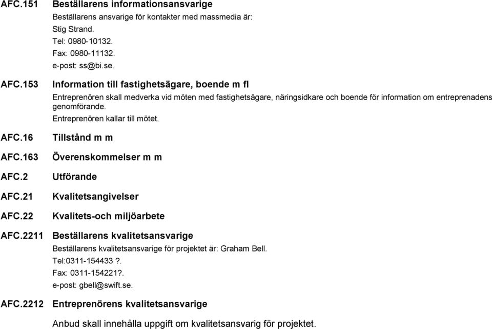 Entreprenören kallar till mötet. Tillstånd m m Överenskommelser m m Utförande Kvalitetsangivelser Kvalitets-och miljöarbete AFC.