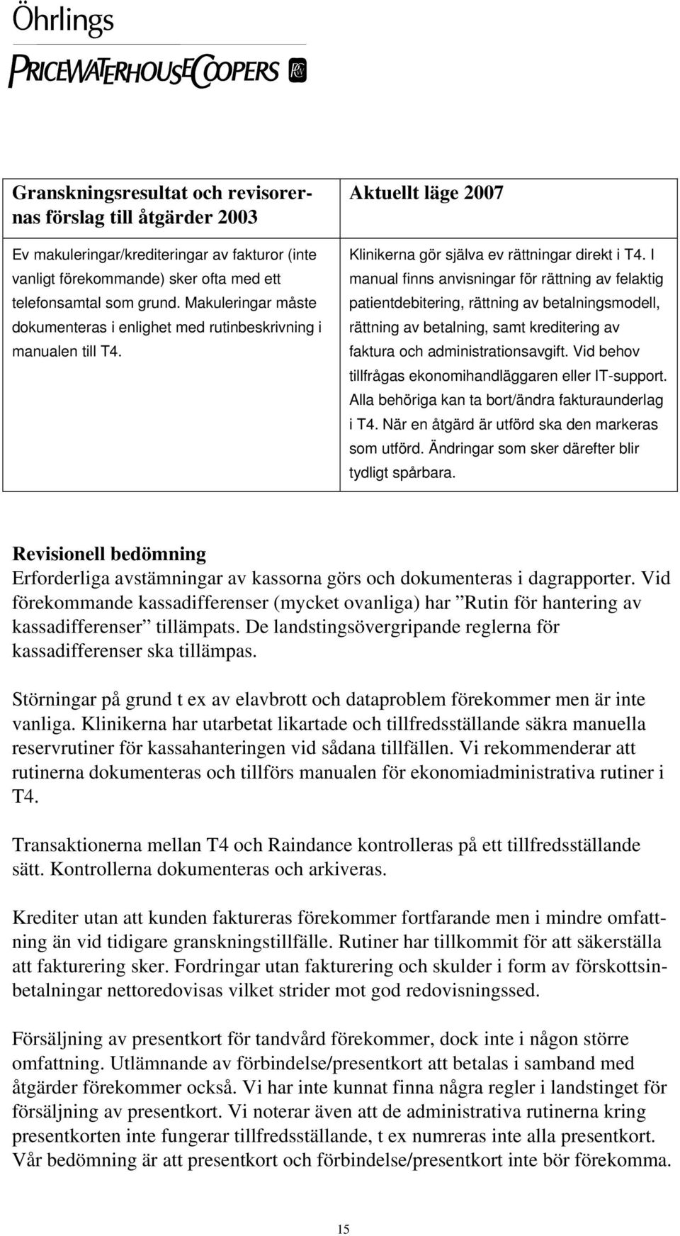 I manual finns anvisningar för rättning av felaktig patientdebitering, rättning av betalningsmodell, rättning av betalning, samt kreditering av faktura och administrationsavgift.